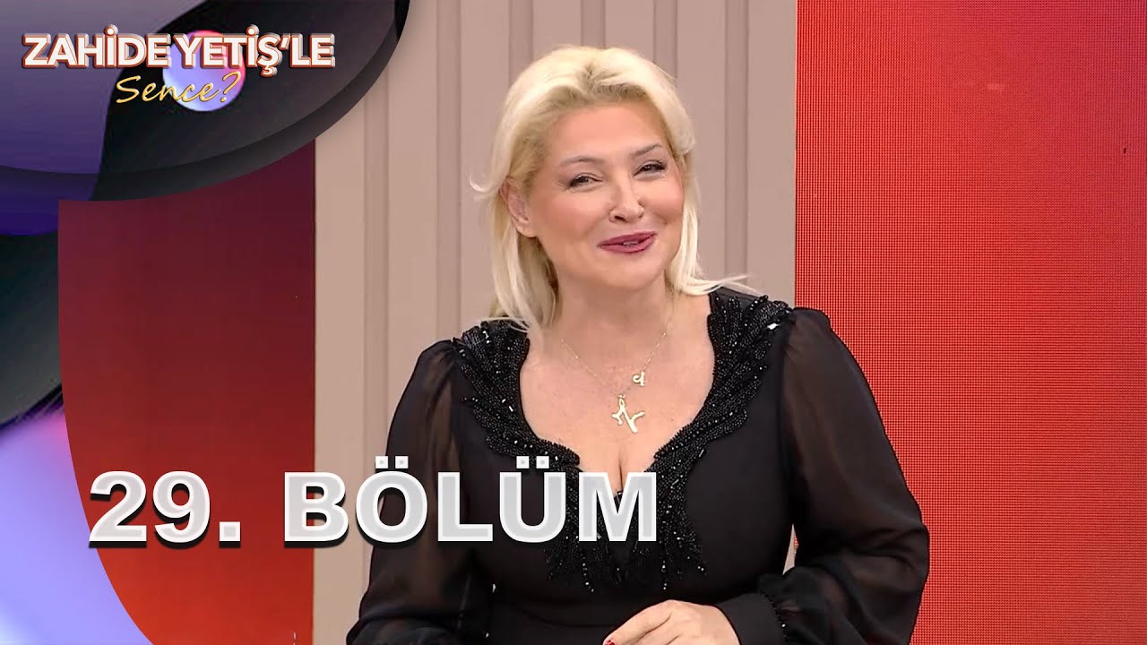Zahide Yetiş'le Sence? | 29. B&ouml;l&uuml;m