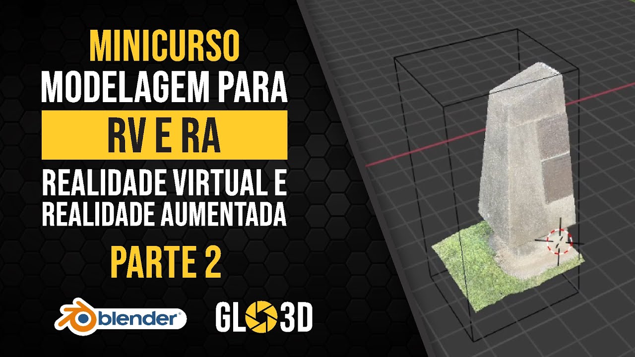 MODELAGEM PARA REALIDADE VIRTUAL E AUMENTADA | RV E RA | MINICURSO | PARTE 2