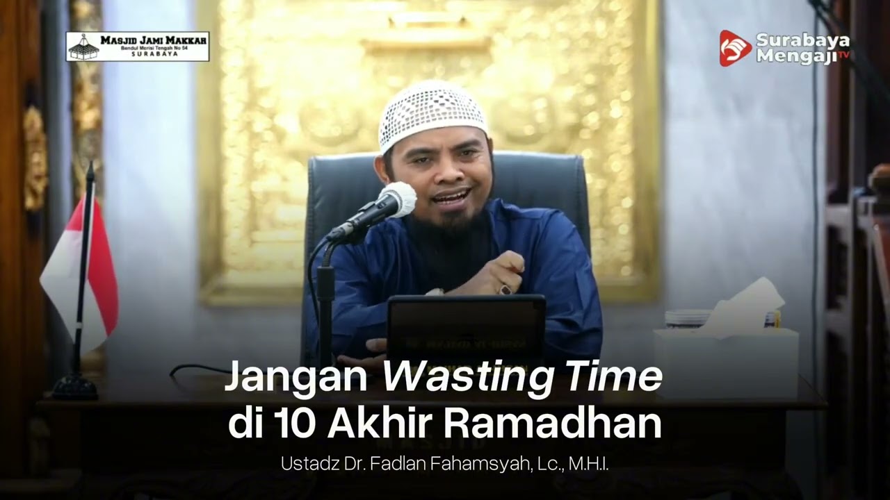 Jangan Wasting Time di 10 Hari Akhir Bulan Ramadhan - Ustadz Dr. Fadlan Fahamsyah, M.H.I. حفظه الله