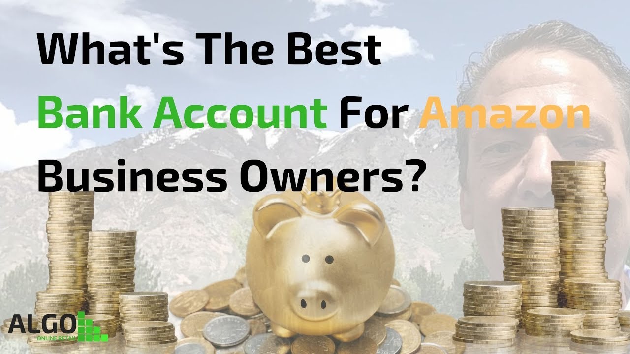 What's The Best Bank Account For Amazon Business Owners?