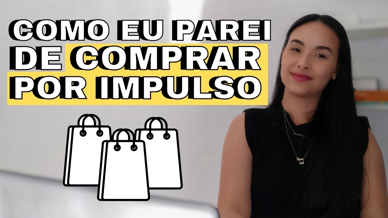 Como Eu Parei De Comprar Por Impulso!