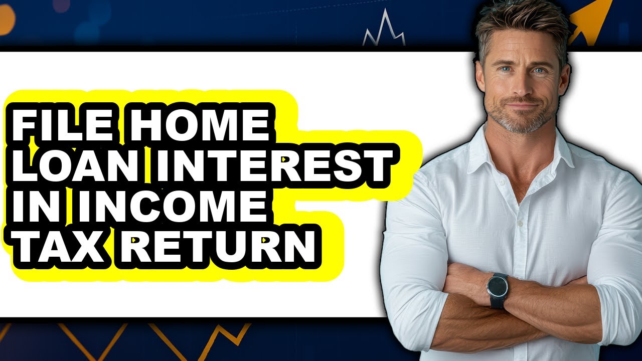 How To File Home Loan Interest In Income Tax Return - Step By Step