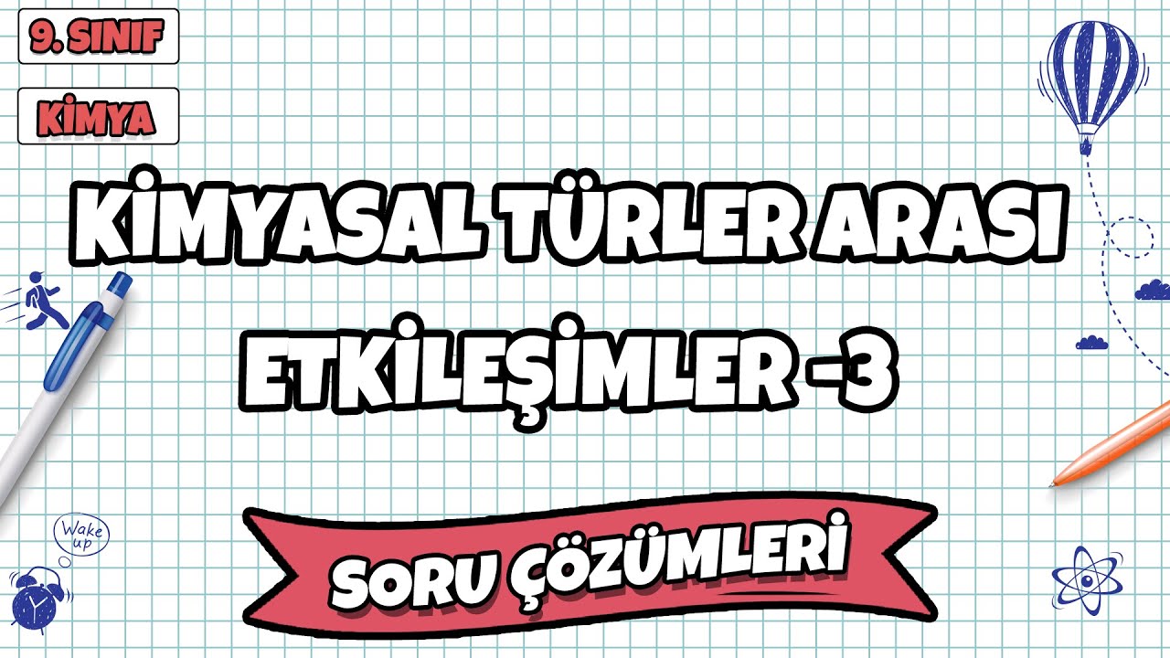 9. Sınıf Kimya - Kimyasal Türler Arası Etkileşimler -3 Soru Çözümleri