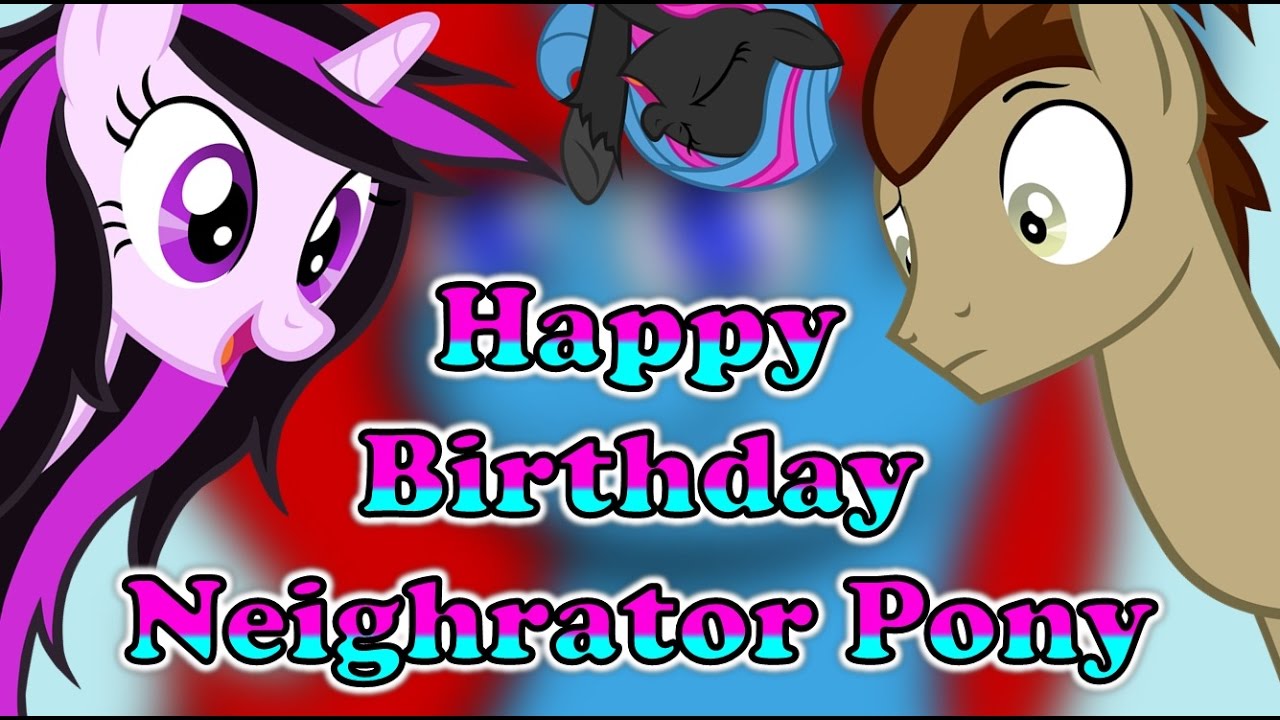 Happy Birthday Neighrator Pony!