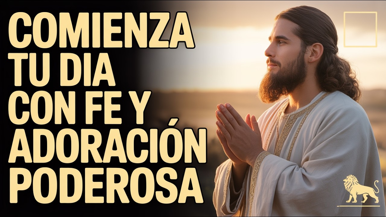 Oración Matutina del 15/03 - Domingo de Adoración Poderosa al Señor