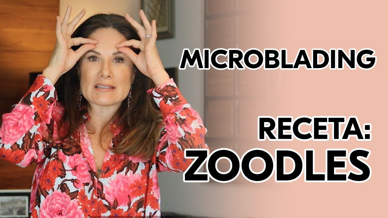 Cejas divinas con microblading, y una de las recetas más exitosas; los zoodles. | Gloria Calzada