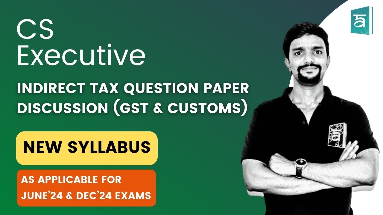 Indirect Tax Question Paper Discussion for CS Executive | GST & Customs | New Syllabus