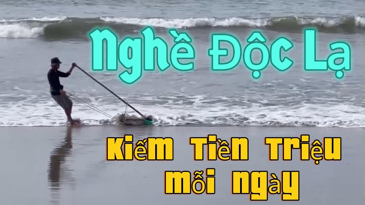 Nghề Độc Lạ Kiếm Tiền Triệu Mỗi Ngày