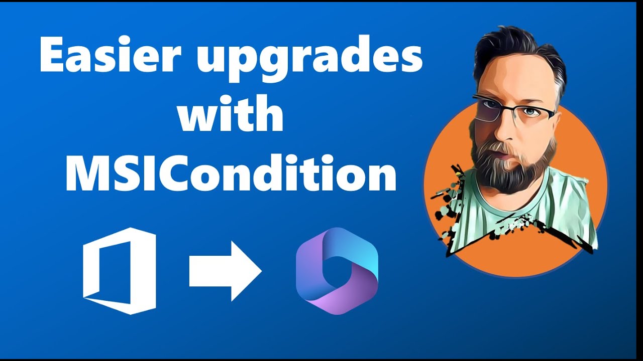 Simplify your Office upgrade with MSICondition