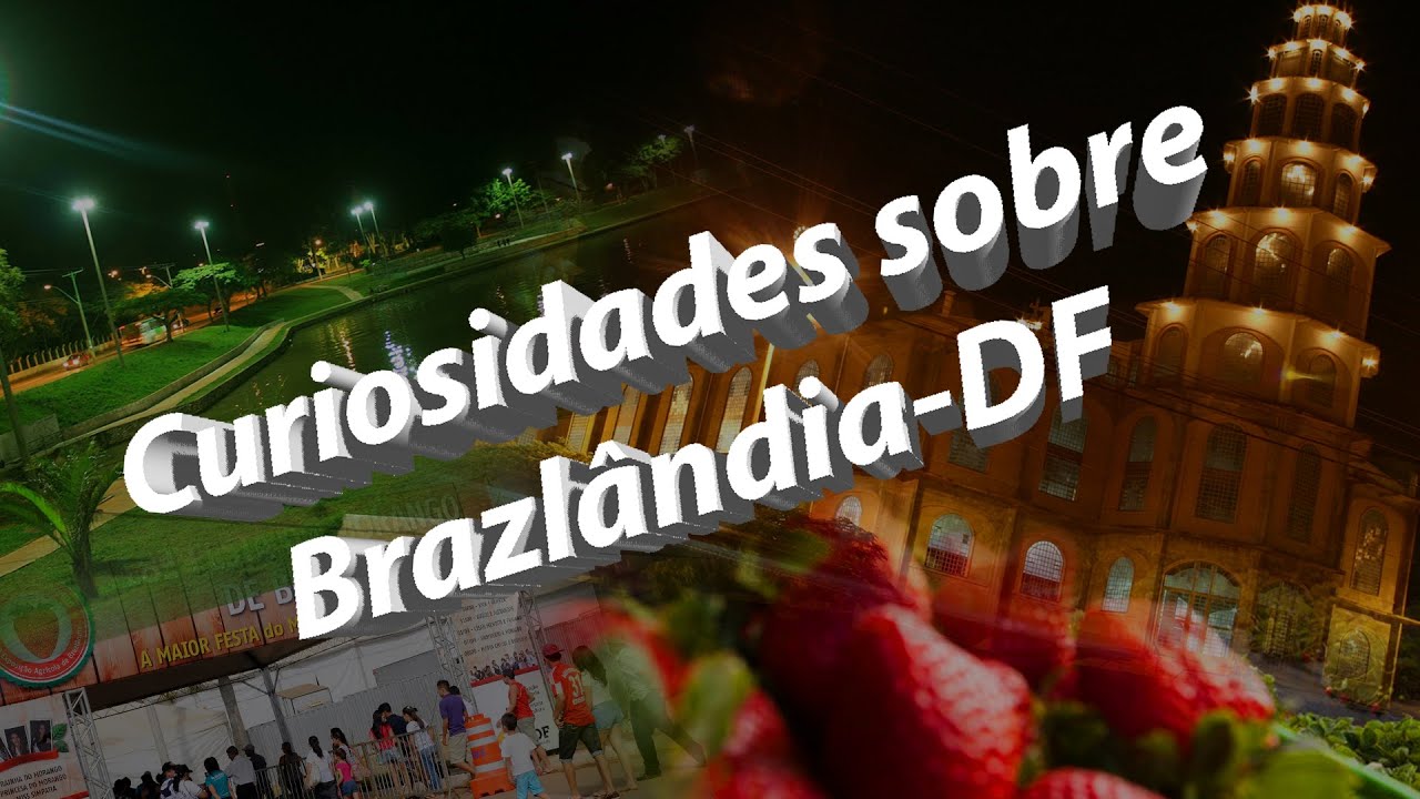 Curiosidades Sobre Brazl&acirc;ndia-DF