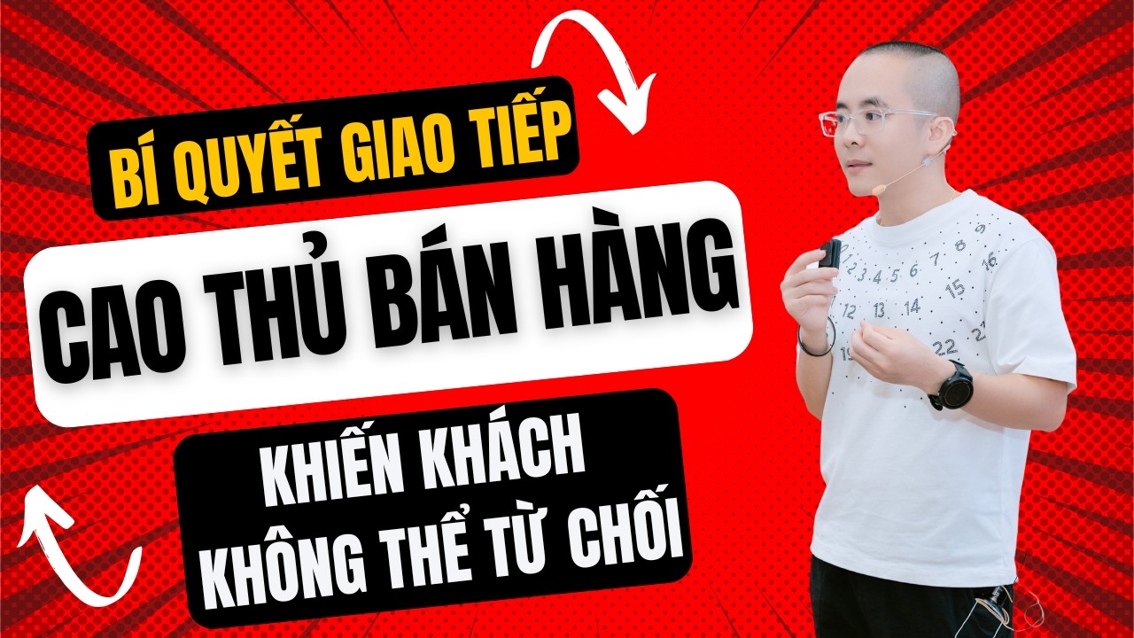 Bí Quyết Giao Tiếp Của Cao Thủ Bán Hàng Khiến Khách Không Thể Từ Chối | Master Anh Đức
