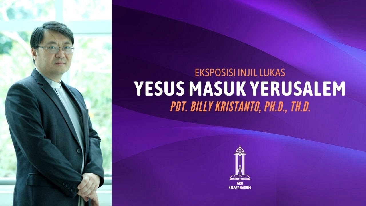 Pdt Billy Kristanto - Yesus Masuk Yerusalem (Lukas 19:28-47) - GRII