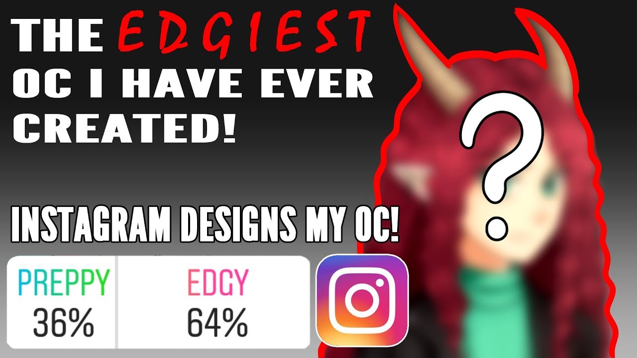 Instagram Designs My OC! The Edgiest Character I Have Ever Created!