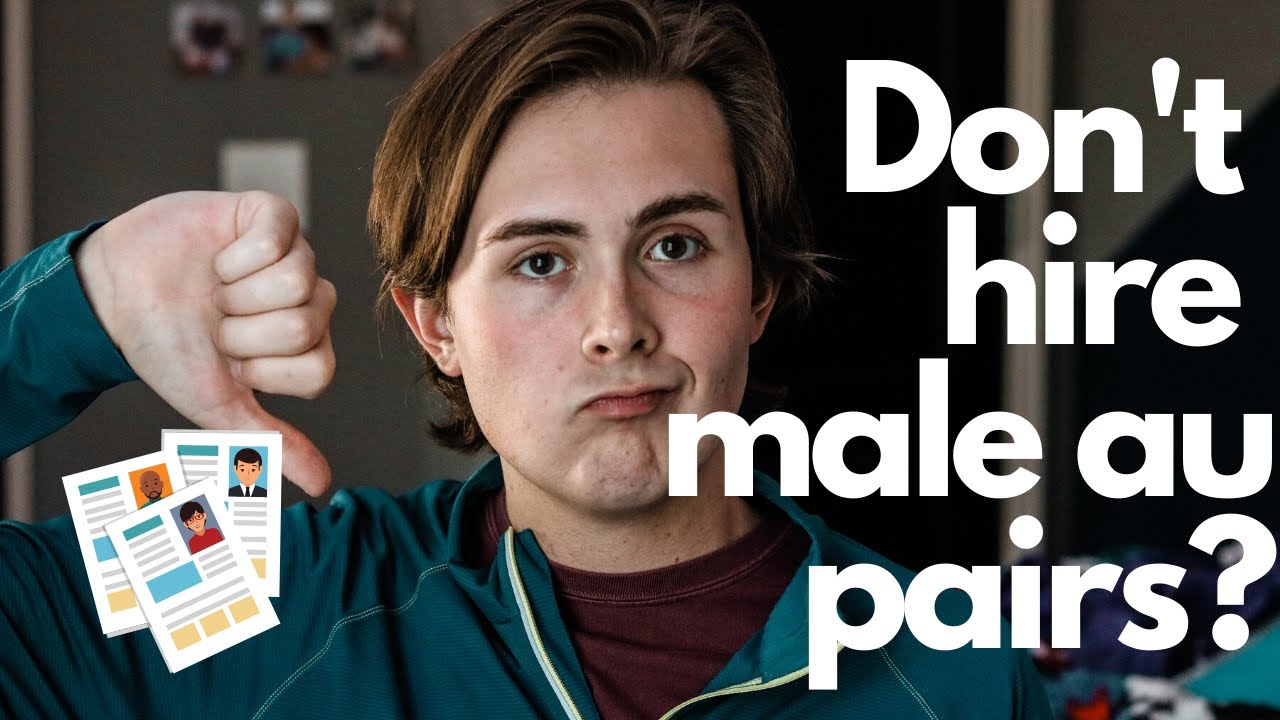 WHY HOST FAMILIES DON'T HIRE MALE AU PAIRS and what to do about it