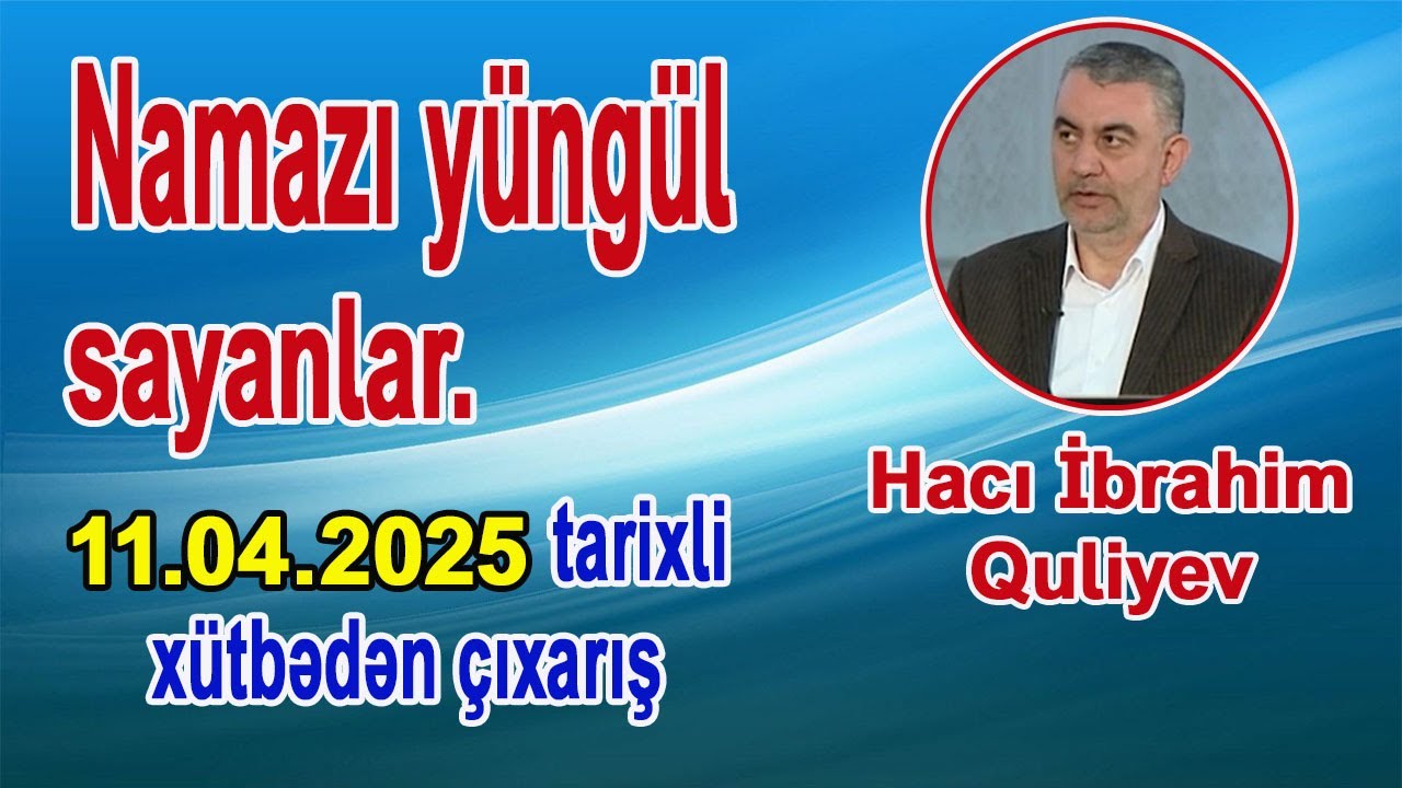 BİZ NAMAZ QILANLARDAN DEYİLDİK | XÜTBƏDƏN ÇIXARIŞ | HACI İBRAHİM QULİYEV |