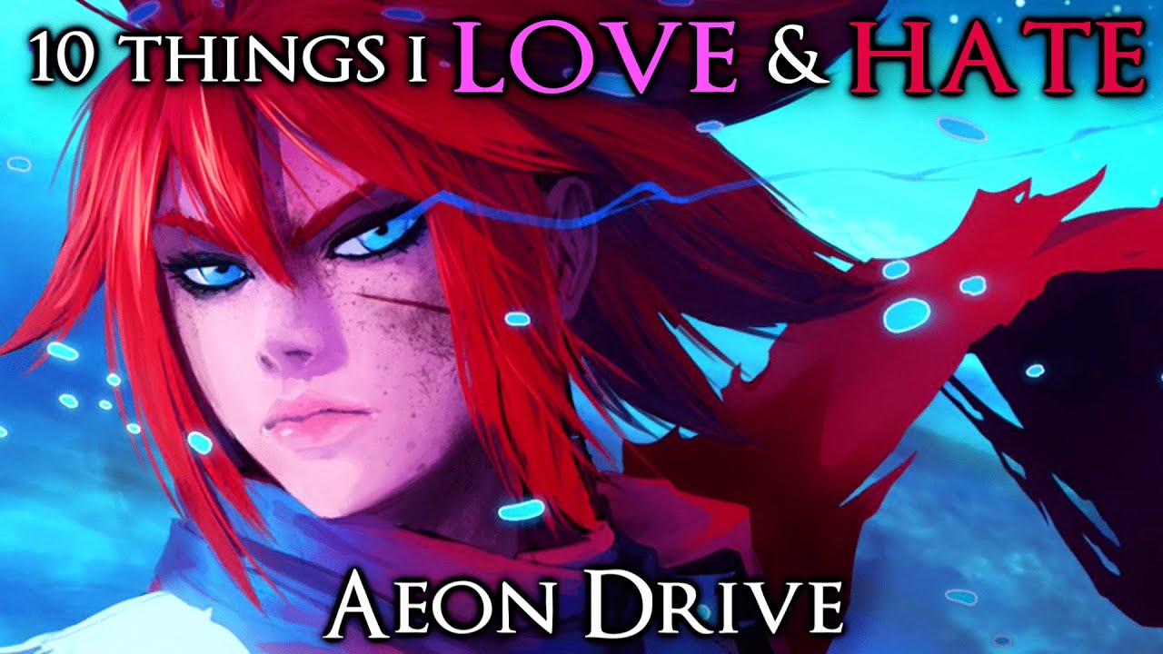 10 Things I Love & Hate: Aeon Drive