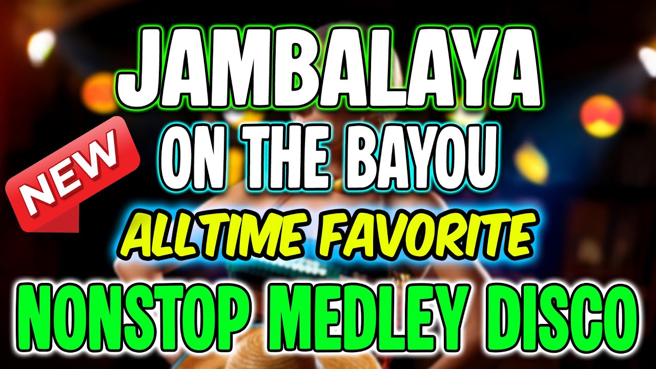 JAMBALAYA ON THE BAYOU CHACHA MEDLEY DISCO MIX - ALL-TIME FAVORITE CLASSIC SONGS - DJMAR DISCO TRAXX