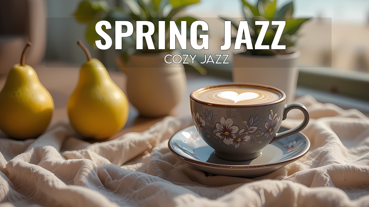Cozy Springtime Bossa Nova Jazz ~ Relaxing Coffee Shop Music for a Relaxed Atmosphere