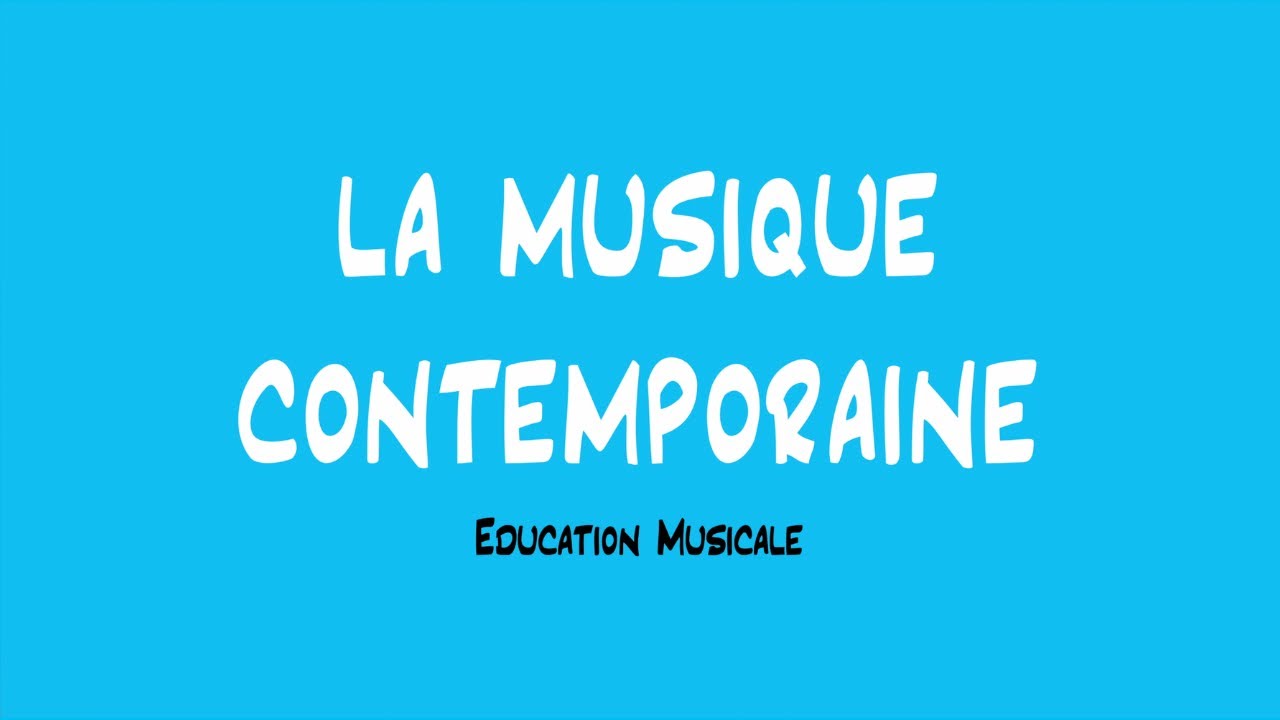 La musique contemporaine - EDUCATION MUSICALE
