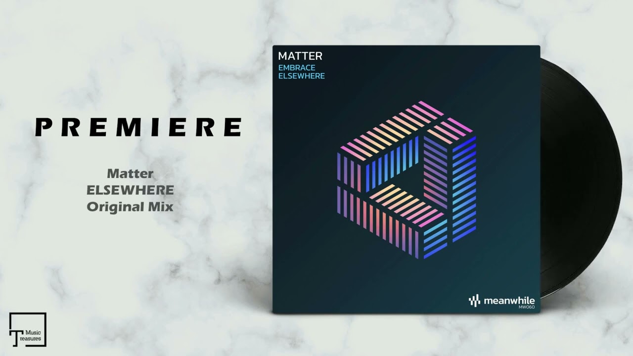 PREMIERE: Matter - Elsewhere (Original Mix) [MEANWHILE RECORDINGS]