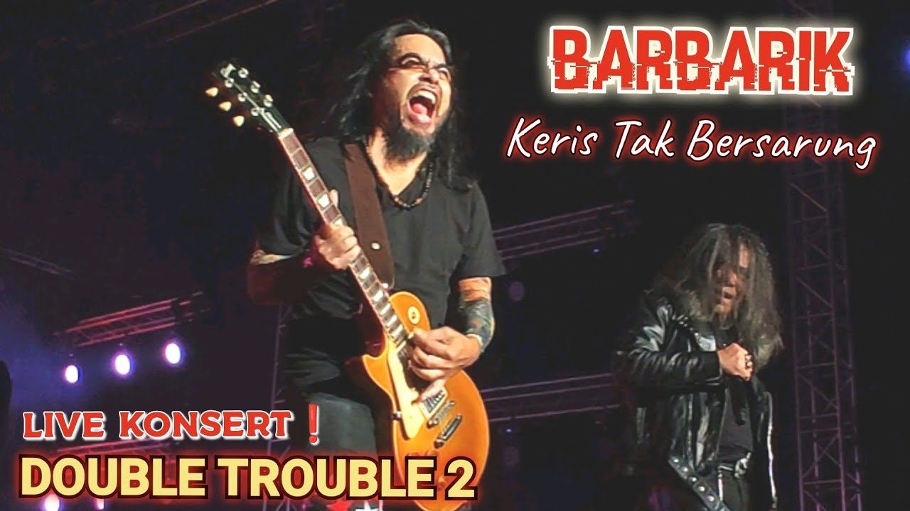 🔥BARBARIK - Keris Tak Bersarung 🔴Live KONSERT DOUBLE TROUBLE 2.. Stadium Malawati, Shah Alam..