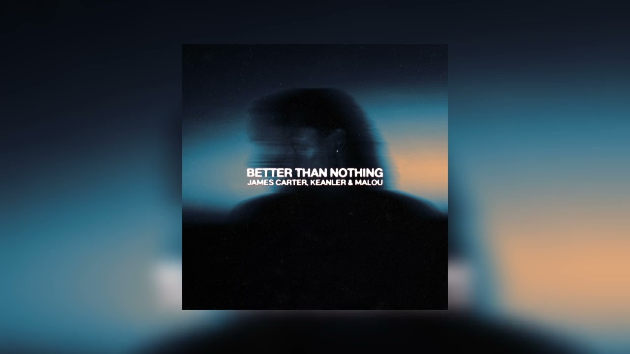 James Carter, Keanler & Malou - Better Than Nothing
