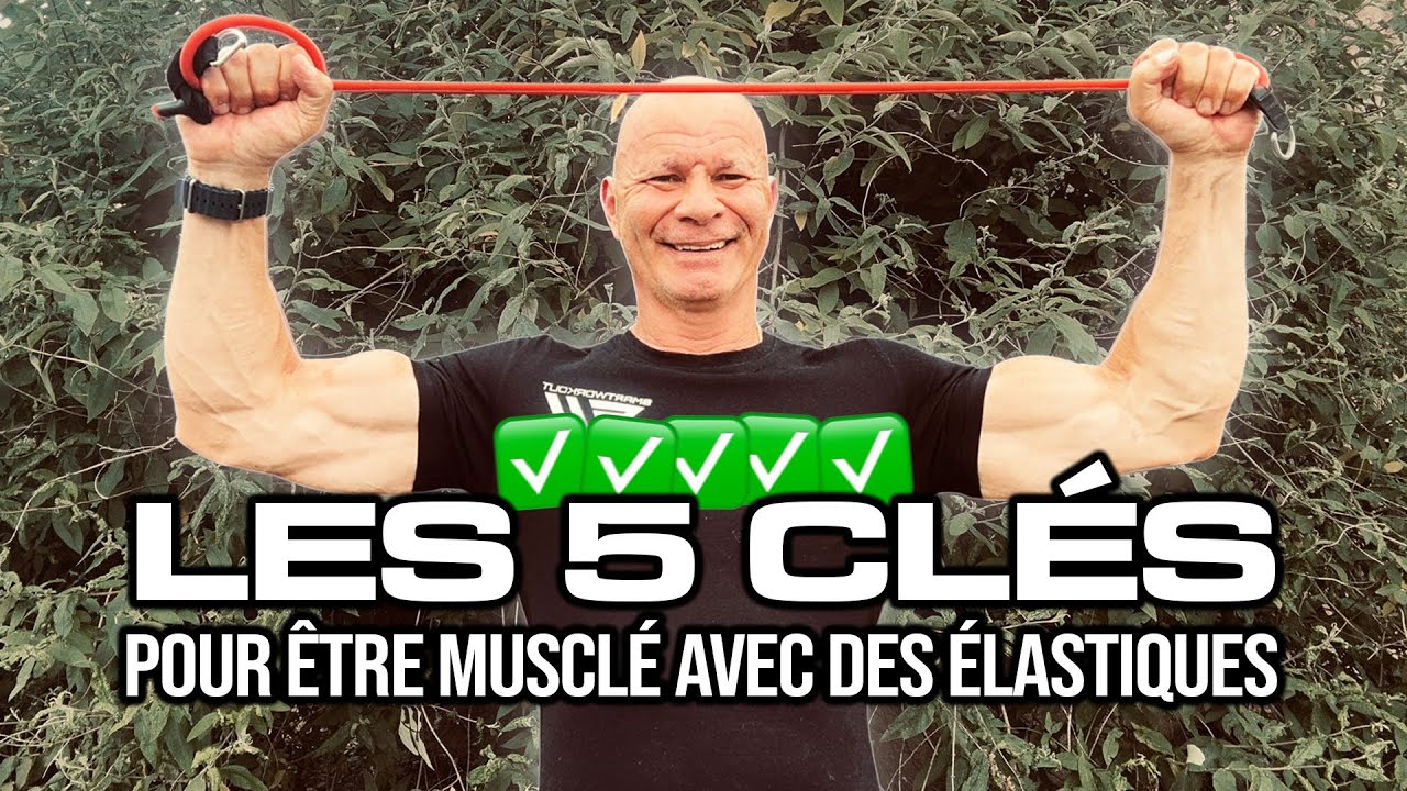 Les 5 clés indispensables, pour avoir des résultats en musculation avec les élastiques !