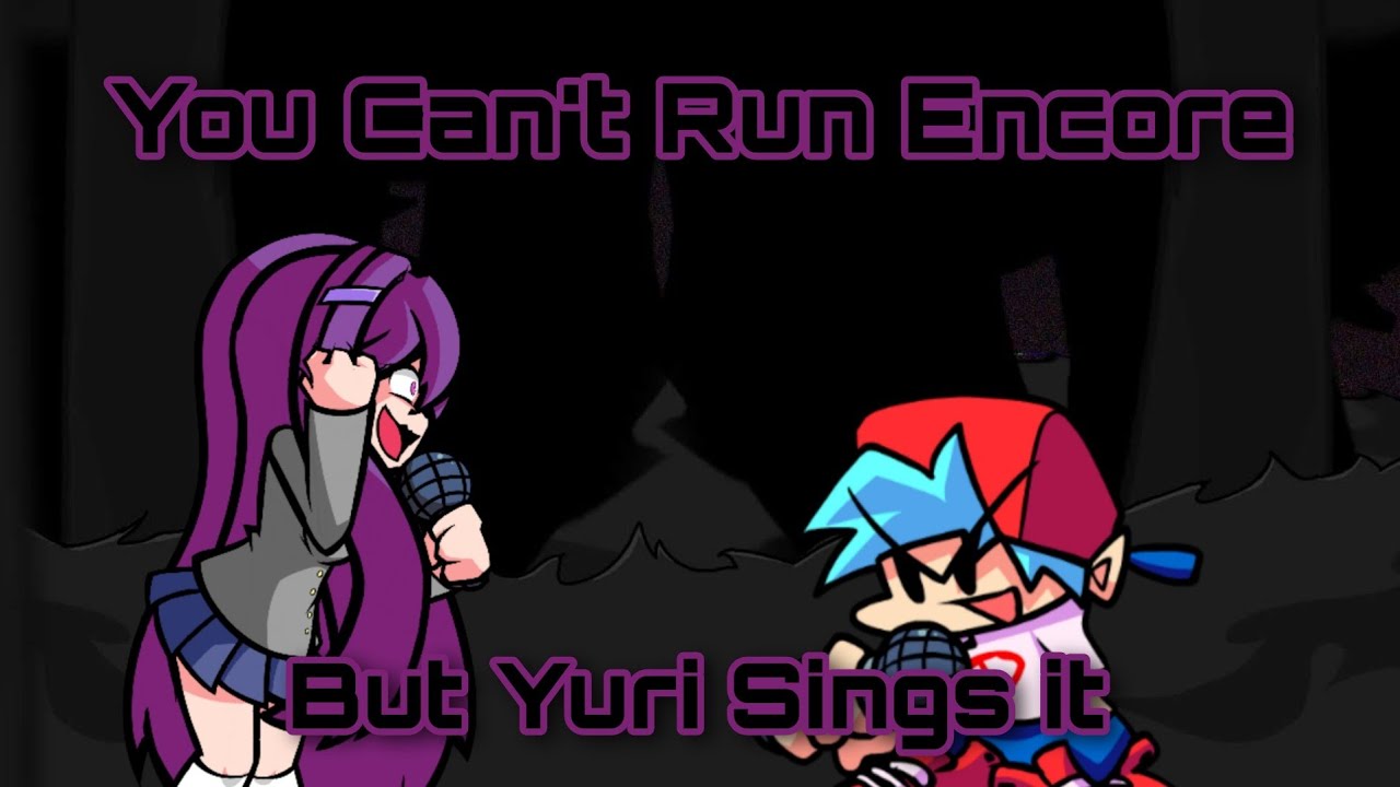 You Can't Run Encore But Yuri Sings it (BunkerChapa08)