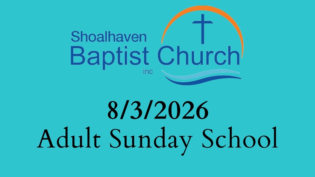 8/3/2026 Adult Sunday School - Shoalhaven Baptist Church