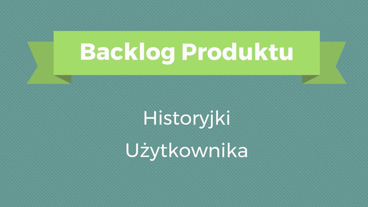 Czym są User Stories czyli Historyjki Użytkownika - Agile Toolbox #1