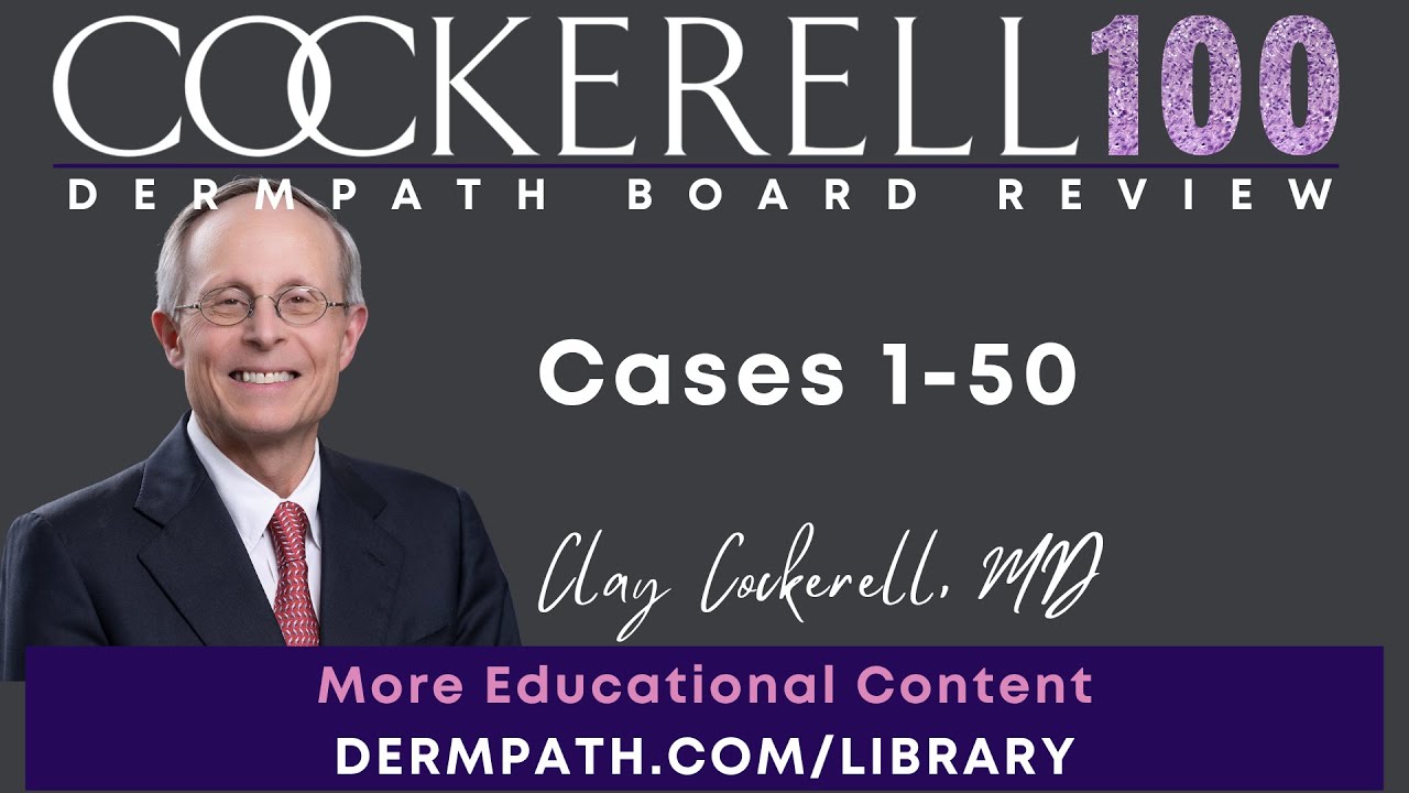 Cockerell 100 | Dermpath Board Review | Cases 1-50