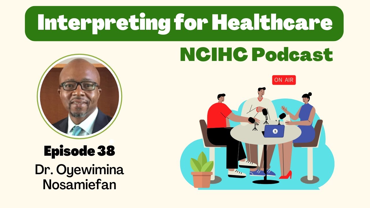 NCIHC Interpreting for Healthcare Podcast 38 with Dr. Oyewimina Nosamiefan