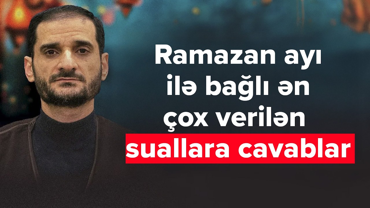 Ramazan ayı ilə bağlı suallara cavab | Seyyid Elman