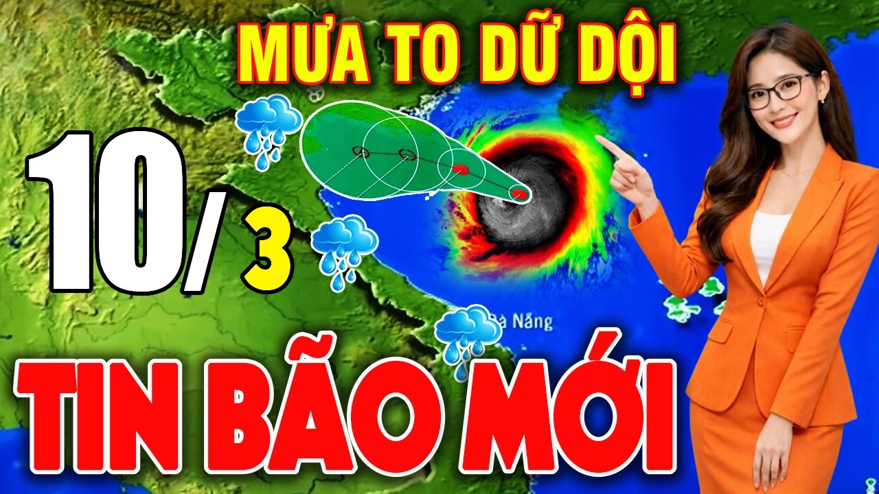 🔴[Trực Tiếp] Tin Bão Mới Nhất | Dự báo thời tiết hôm nay ngày mai 10/3/2026 | Thời tiết 3 ngày tới