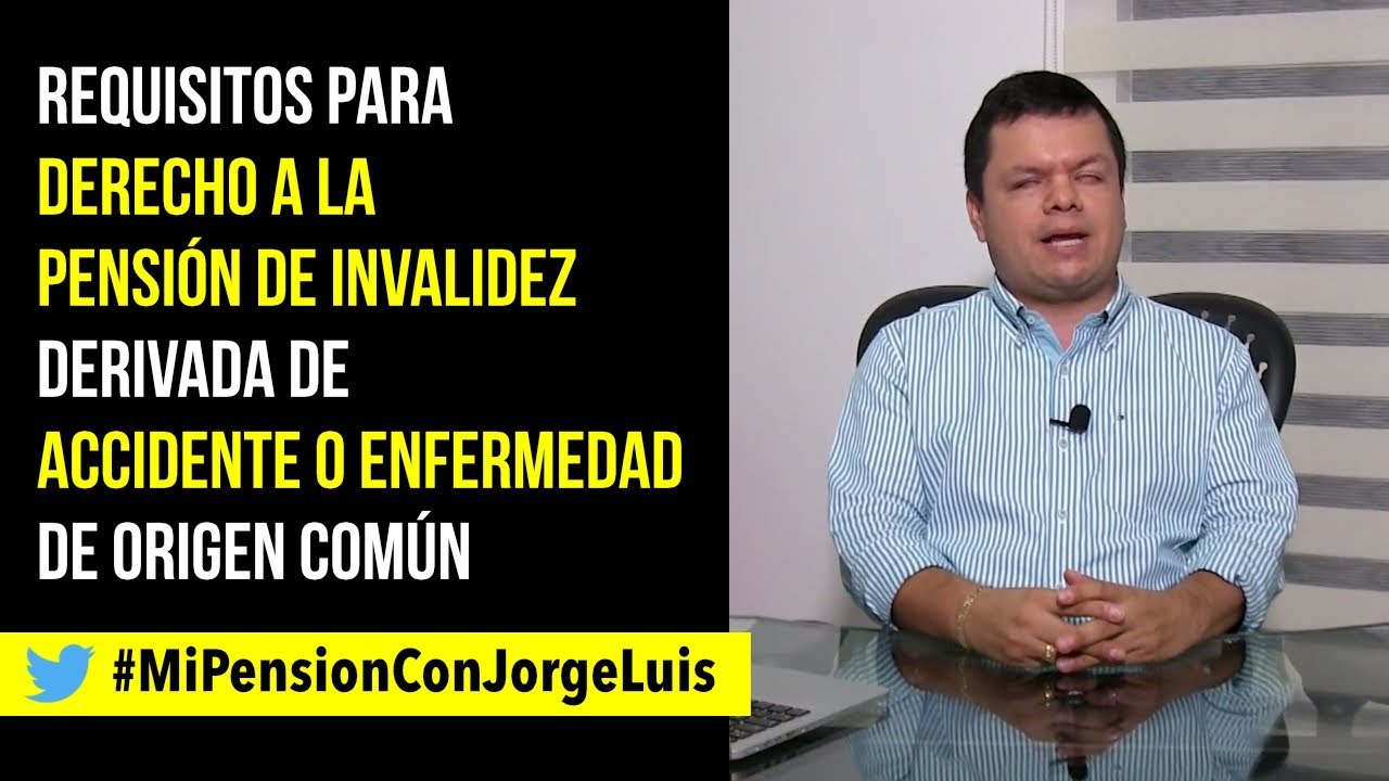 Requisitos para Pensión de Invalidez derivada de Accidente o Enfermedad de Origen Común