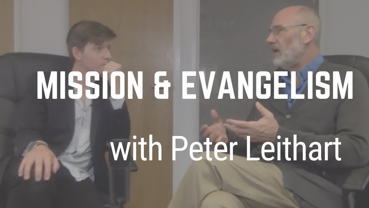 Mission and Evangelism: A Conversation with Peter Leithart