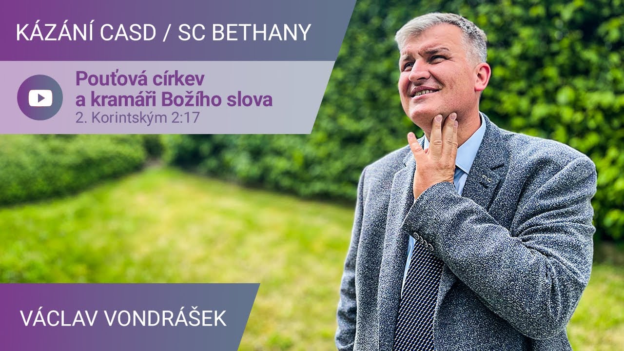 Václav Vondrášek - Pouťouvá církev a kramáři Božího slova  / Kázání v SC Bethany - 6.5.2023
