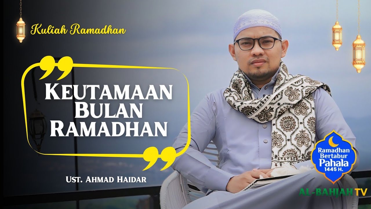 Kuliah Ramadhan Eps.1 : Keutamaan Bulan Ramadhan | Ust. Ahmad Haidar | 12 Maret 2024