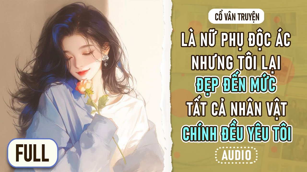 [ FULL ] LÀ NỮ PHỤ ĐỘC ÁC, NHƯNG TÔI LẠI ĐẸP ĐẾN MỨC TẤT CẢ NHÂN VẬT CHÍNH ĐỀU YÊU #covantruyenaudio