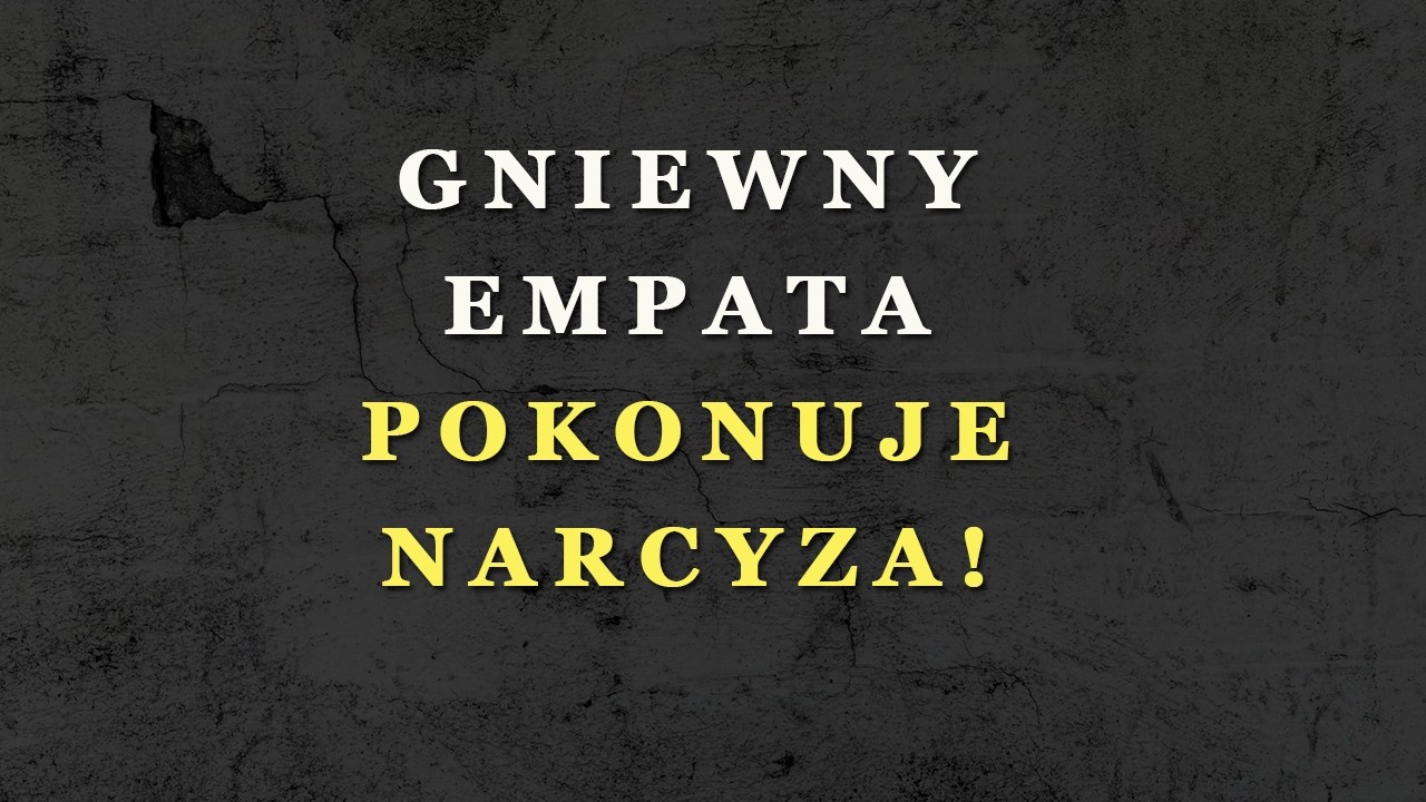 Dlaczego gniewny empata jest mocniejszy niż manipulancki narcyz