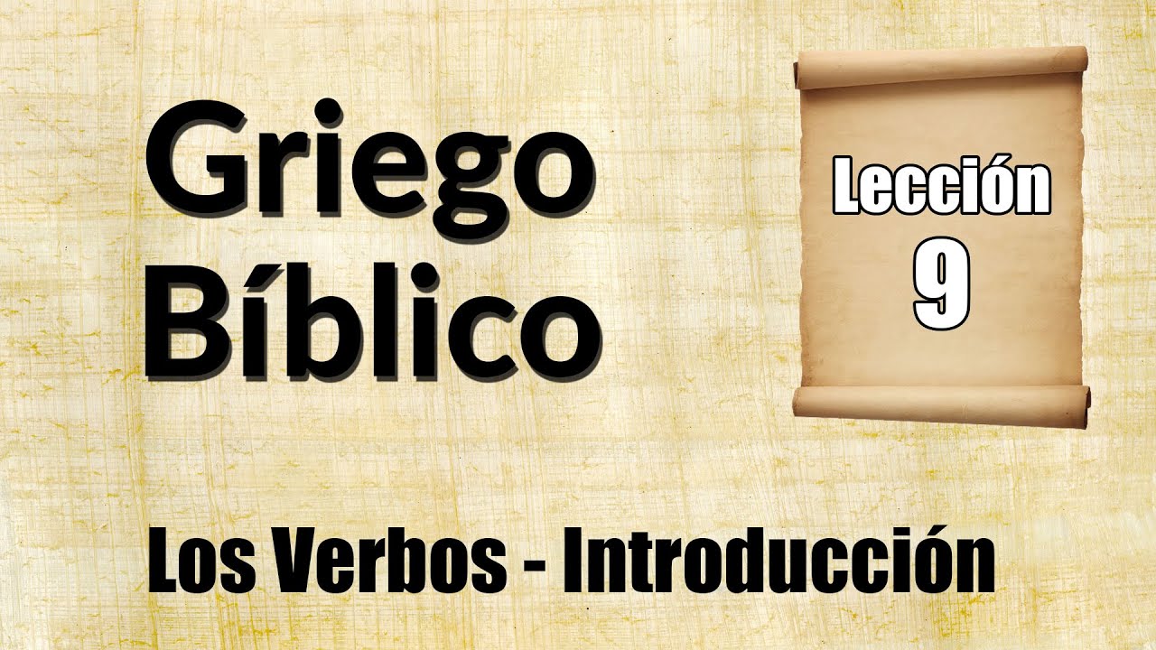 Griego Bíblico – Lección 9 “Los verbos” – Parte 1