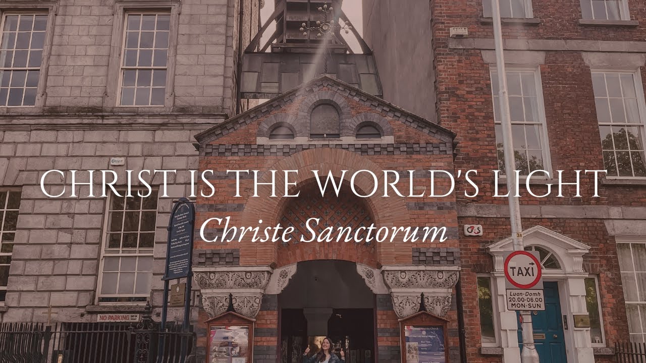 Christ is the World’s Light - Christe Sanctorum