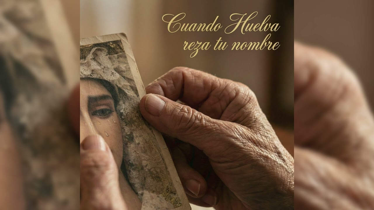 Cuando Huelva reza tu nombre | Canción completa