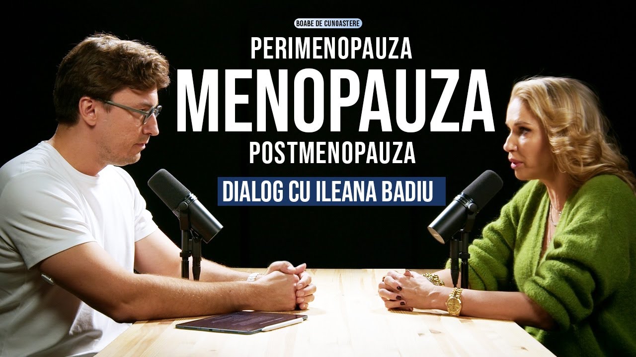 Despre MENOPAUZA, Perimenopauza, Postmenopauza | BOABE DE CUNOAȘTERE | cu Ileana Badiu