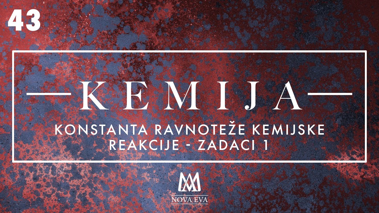 43. Konstanta ravnoteže kemijske reakcije - zadaci 1 (SŠ, Faks)