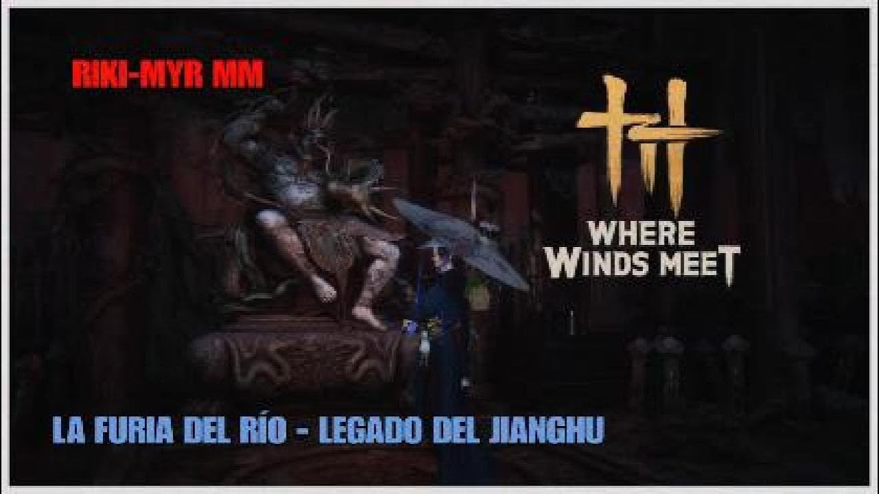 Where winds meet La furia del río - Legado del Jianghu