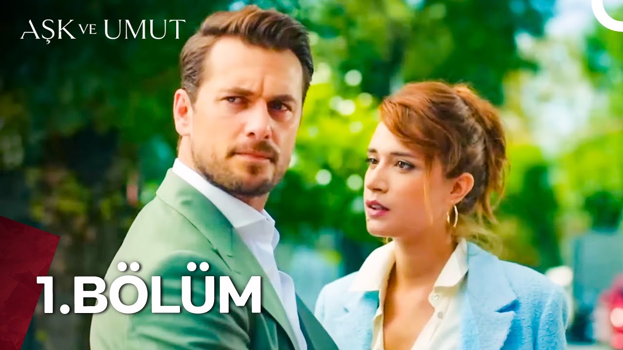 Aşk ve Umut Uzun Versiyon – 1. Bölüm