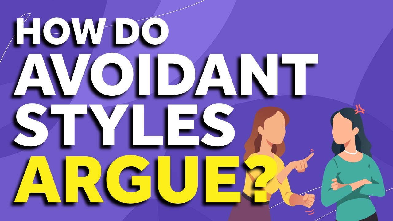 How the Dismissive Avoidant and Fearful Avoidant Argue | What to Do!