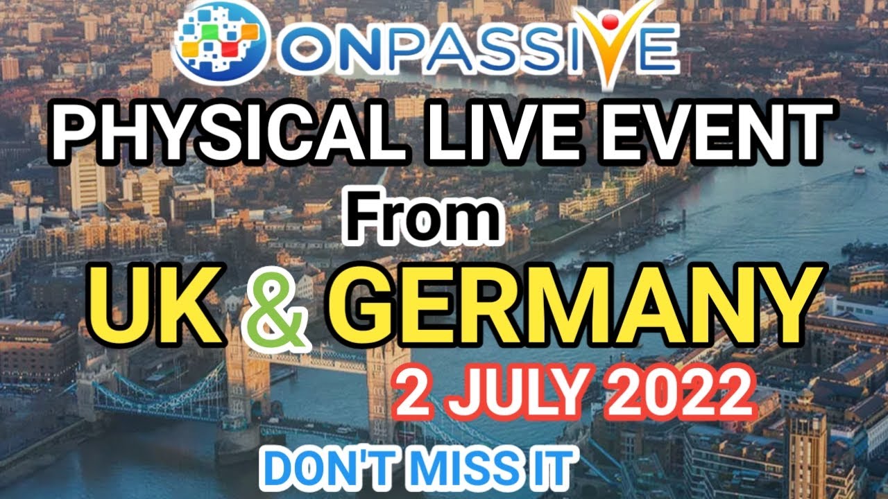 #ONPASSIVE PHYSICAL EVENTS IN UK / TODAY 02 JULY 2022/ 7:15pm & 10pm/MULTIPLE EVENTS ON THE WAY/#ASH