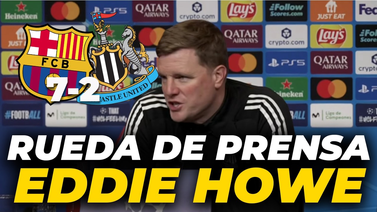 EDDIE HOWE, RUEDA DE PRENSA completa tras el BARÇA 7 - NEWCASYLE 2 | CHAMPIONS LEAGUE